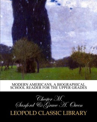 Modern Americans, a biographical school reader for the upper grades