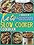 KETO SLOW COOKER COOKBOOK by Lisa Good