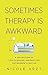 Sometimes Therapy Is Awkwar...