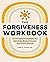 The Forgiveness Workbook: C...