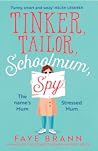 Tinker, Tailor, Schoolmum, Spy by Faye Brann