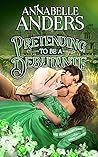 Pretending to be a Debutante (Miss Primm's Secret School for Budding Bluestockings, #3)