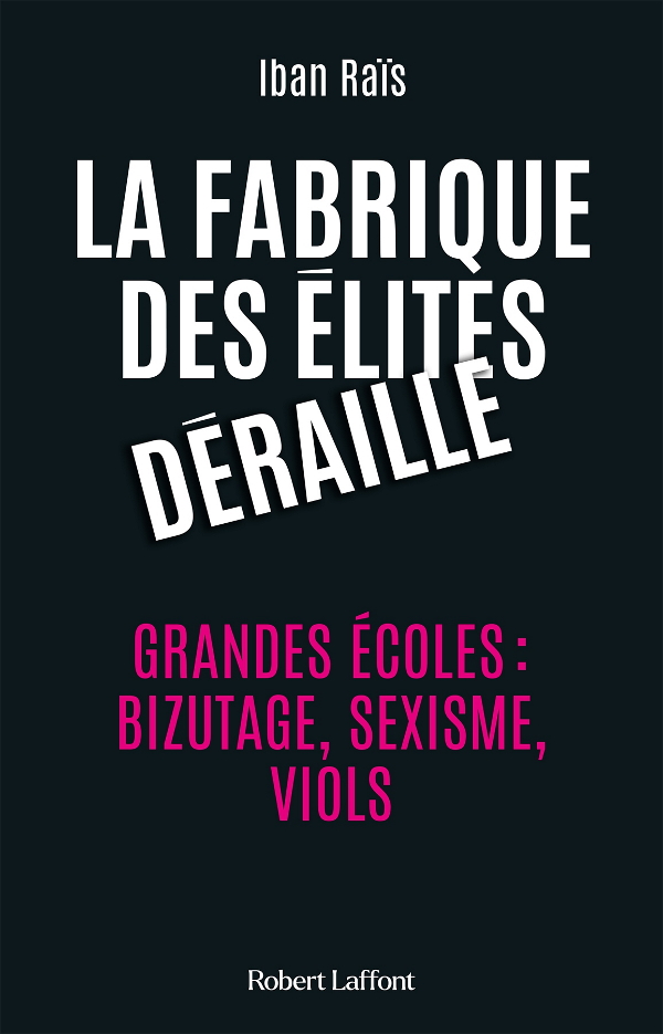 La Fabrique des élites déraille. Grandes écoles : bizutage, sexisme, viols