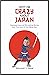 WHY I'M CRAZY ABOUT JAPAN: Heartwarming and Rib-tickling Stories from The Land of The Rising Sun