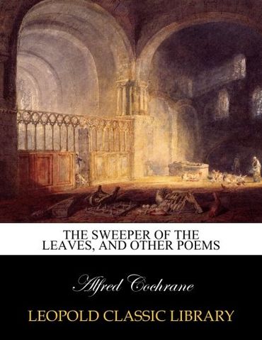 The Sweeper of the Leaves, and Other Poems
