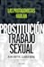 Las protagonistas hablan. Prostitución/Trabajo sexual