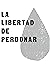 La libertad de perdonar (Le...