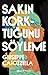 Sakın Korktuğunu Söyleme