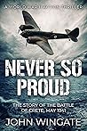 Never So Proud: The Story of the Battle of Crete, May 1941 (WWII Action Thriller Series Book 2)