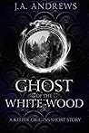 Ghost of the White Wood by J.A.  Andrews