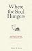 Where the Soul Hungers: One Doctor’s Journey from Atheism to Faith