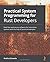 Practical System Programming for Rust Developers: Build fast and secure software for Linux/Unix systems with the help of practical examples
