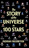 The Story of the Universe in 100 Stars by Florian Freistetter