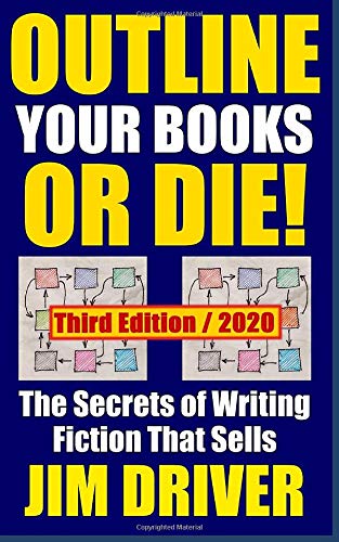 Outline Your Books Or Die!: Secrets of Writing Fiction that Sells: Plotting, Authorship, Novel Outlining Techniques (How To Write)