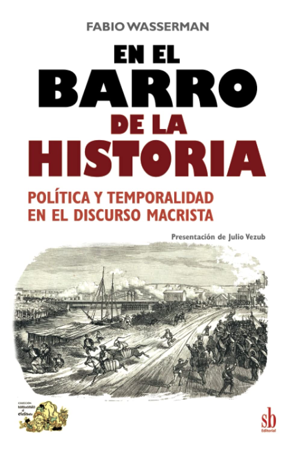 En el barro de la Historia: Política y temporalidad en el discurso macrista (Tanteando al elefante) (Spanish Edition)