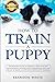 How to Train a Puppy: 2nd Edition: The Beginner's Guide to Training a Puppy with Dog Training Basics. Includes Potty Training for Puppy and The Art of Raising a Puppy with Positive Puppy Training