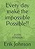 Every day make the impossib...