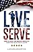 Live to Serve: How to Adopt the Servant Mentality & Become the Ultimate Leader
