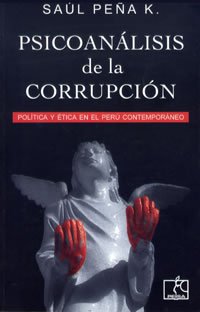 Psicoanálisis de la corrupción: Política y ética en el Perú contemporáneo