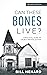 Can These Bones Live? (Revised Edition) by Bill Henard