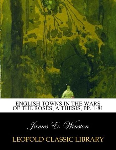 English Towns in the Wars of the Roses; a thesis, pp. 1-81