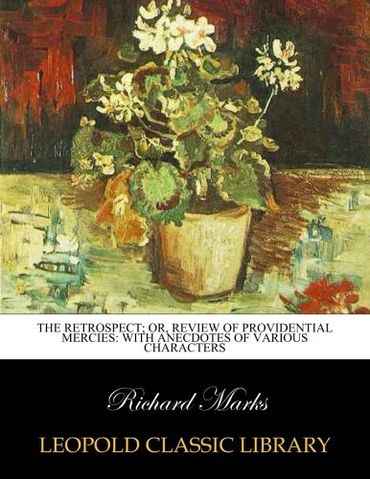 The retrospect; or, Review of providential mercies: with anecdotes of various characters