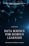 Data Science For Serious Learners: FAQ's On Data Science, Machine Learning & R