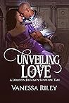 Book cover for Unveiling Love (A London Regency Romance Suspense Tale, #1-4)