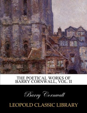 The poetical works of Barry Cornwall, Vol. II