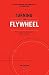 Turning the Flywheel: A Monograph to Accompany Good to Great