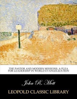 The pastor and modern missions; a plea for leadership in world evangelization