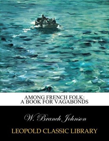 Among French folk: a book for vagabonds