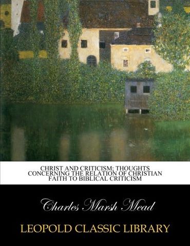 Christ and criticism; thoughts concerning the relation of Christian faith to Biblical criticism