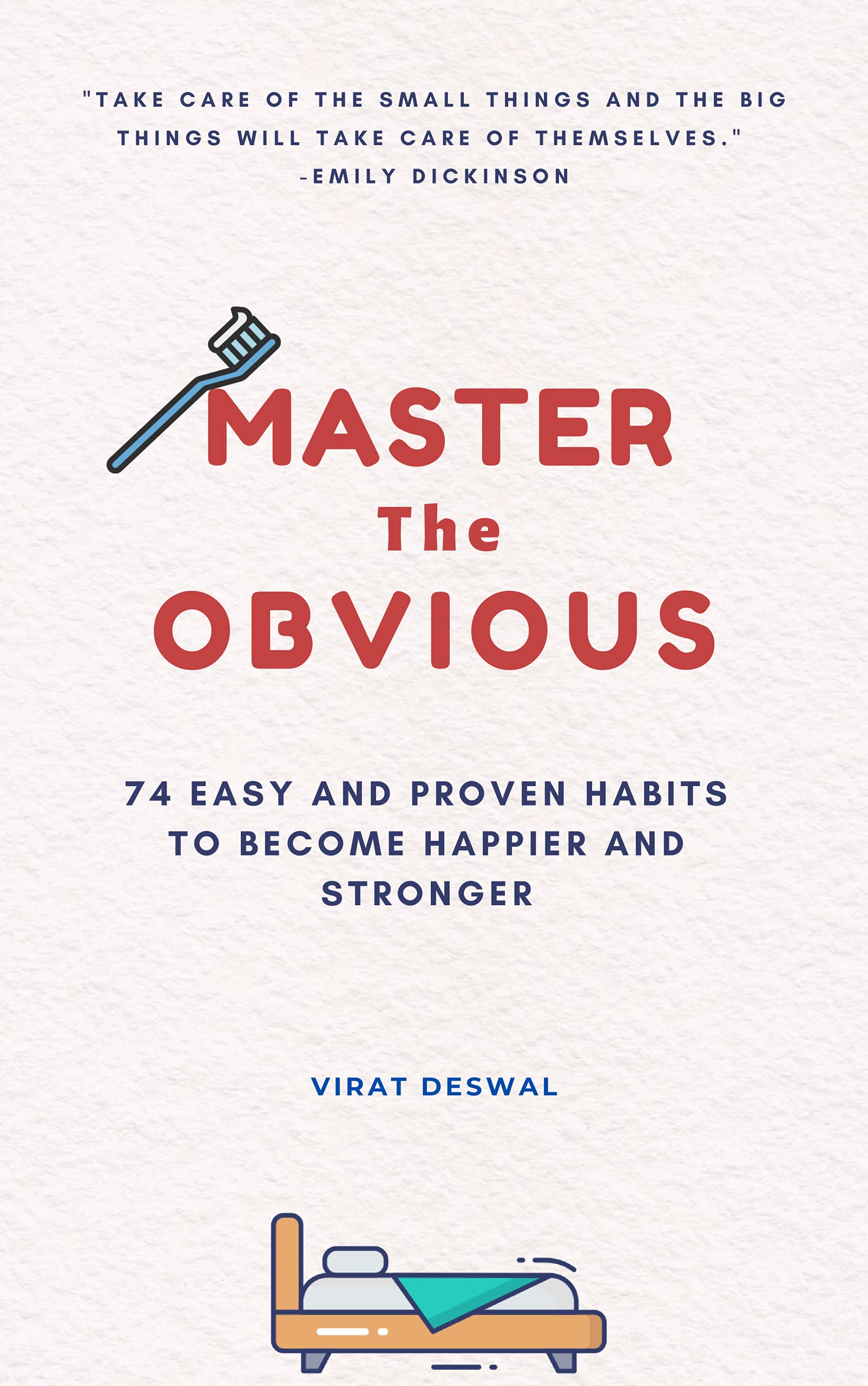 Master The OBVIOUS: 74 Easy And Proven Habits To Become Happier And Stronger (Kindle Edition)