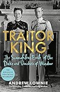 Traitor King: The Scandalous Exile of the Duke & Duchess of Windsor