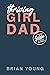 Thriving Girl Dad by Brian Young