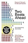 Two Beats Ahead: What Great Musical Minds Teach Us About Creativity and Innovation Two Beats Ahead: What Great Musical Minds Teach Us About Creativity and Innovation