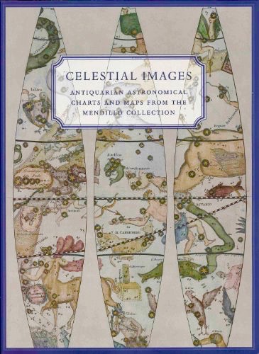 Celestial Images: Antiquarian Astronomical Charts and Maps from the Mendillo Collection (Paperback)