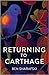 Returning to Carthage by Ben Sharafski
