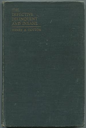 The Defective Delinquent and Insane: The relation of focal infections to their causation, treatment and prevention (Hardcover)