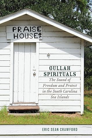 Gullah Spirituals: The Sound of Freedom and Protest in the South Carolina Sea Islands