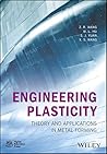 Engineering Plasticity: Theory and Applications in Metal Forming