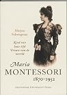 Maria Montessori, 1870-1952: Kind van haar tijd, vrouw van de wereld (Dutch Edition) Maria Montessori, 1870-1952: Kind van haar tijd, vrouw van de wereld (Dutch Edition)