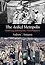 The Medical Metropolis: Health Care and Economic Transformation in Pittsburgh and Houston