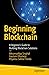Beginning Blockchain: A Beginner's Guide to Building Blockchain Solutions