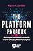 The Platform Paradox: How Digital Businesses Succeed in an Ever-Changing Global Marketplace