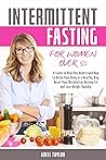 Intermittent Fasting for Women Over 50: The Ultimate Guide to Boost Metabolism, Shed Pounds, and Revitalize Your Life with Easy Steps (Metabolic Reset: Discover Your Approach to Weight Loss!)