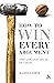 How to Win Every Argument
