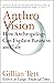 Anthro-Vision: How Anthropology Can Explain Business and Life