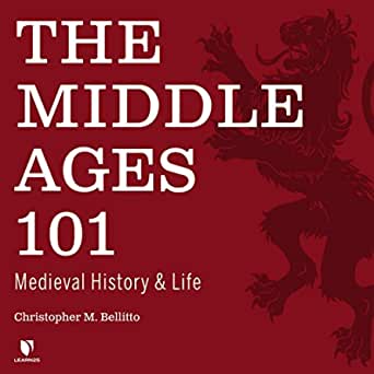 The Middle Ages 101: Medieval History and Life (Audiobook)